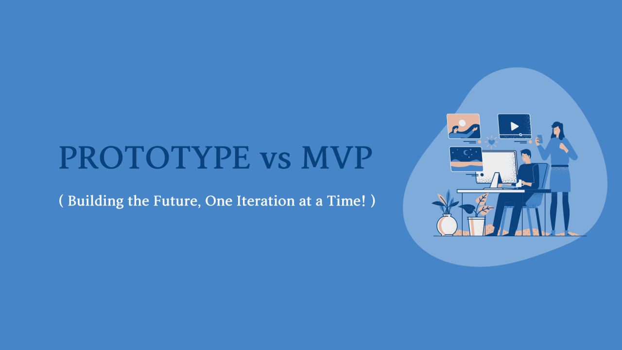 Prototype vs. MVP: Why Every Great Idea Starts Small